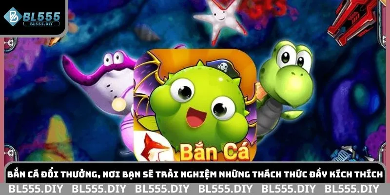 Bắn cá đổi thưởng, nơi bạn sẽ trải nghiệm những thách thức đầy kích thích