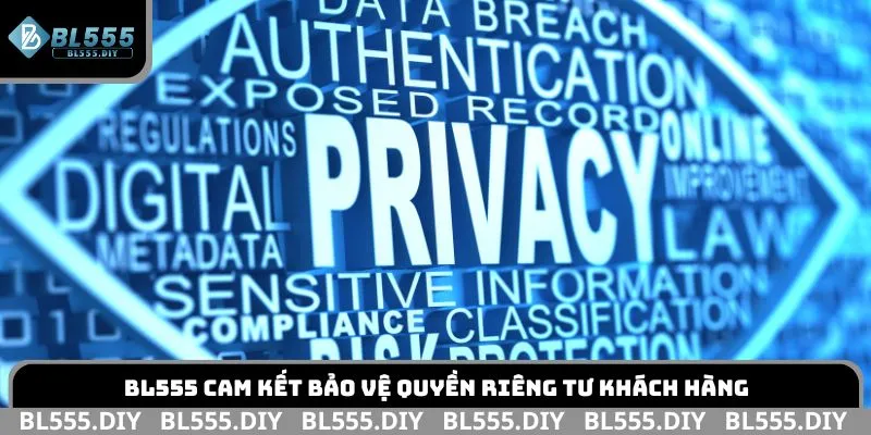 BL555 cam kết bảo vệ quyền riêng tư khách hàng
