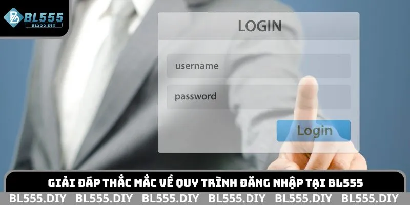 Giải đáp thắc mắc về quy trình đăng nhập tại BL555