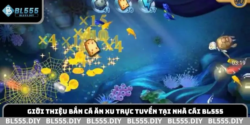 Giới thiệu bắn cá ăn xu trực tuyến tại nhà cái BL555