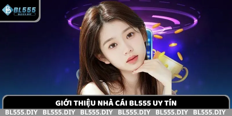 Tìm hiểu thông tin giới thiệu nhà cái BL555 uy tín