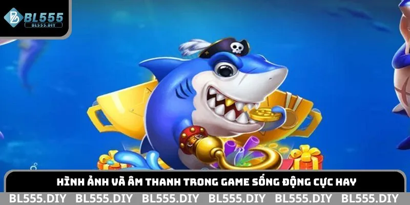 Hình ảnh và âm thanh trong game sống động cực hay