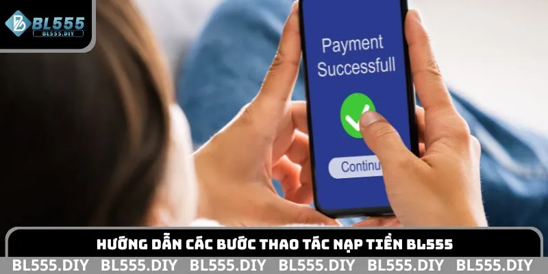 Hướng dẫn các bước thao tác nạp tiền BL555