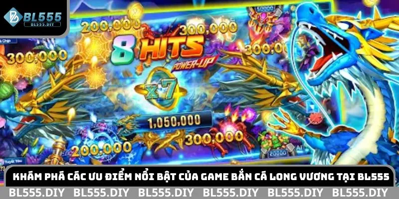 Khám phá các ưu điểm nổi bật của game bắn cá Long Vương tại BL555