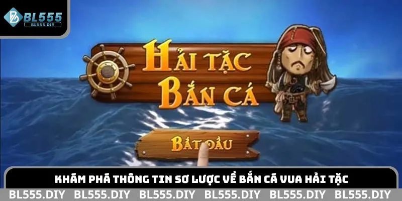 Khám phá thông tin sơ lược về Bắn Cá Vua Hải Tặc