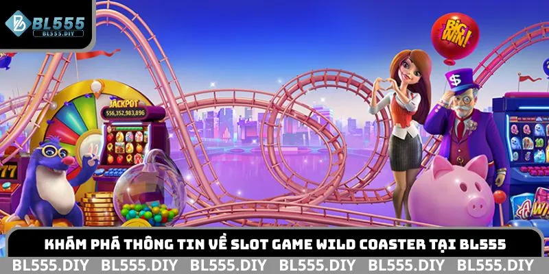 Khám phá thông tin về slot game Wild Coaster tại BL555
