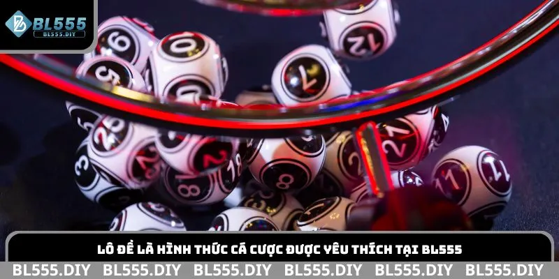 Lô đề là hình thức cá cược được yêu thích tại BL555