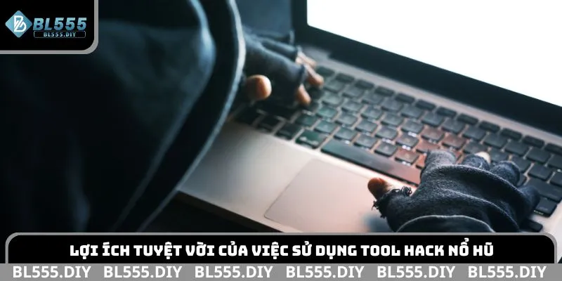Lợi ích tuyệt vời của việc sử dụng tool hack nổ hũ