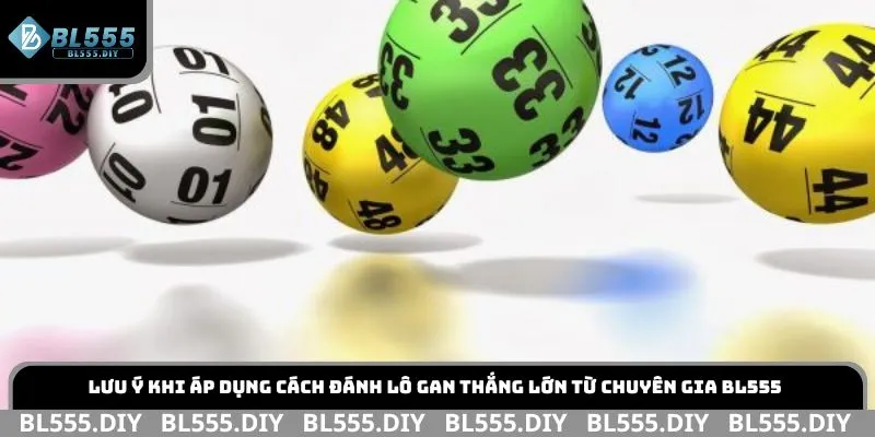 Lưu ý khi áp dụng cách đánh lô gan thắng lớn từ chuyên gia BL555