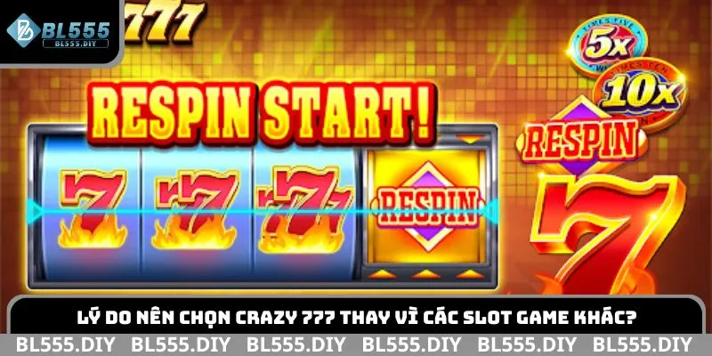 Lý do nên chọn Crazy 777 thay vì các slot game khác?