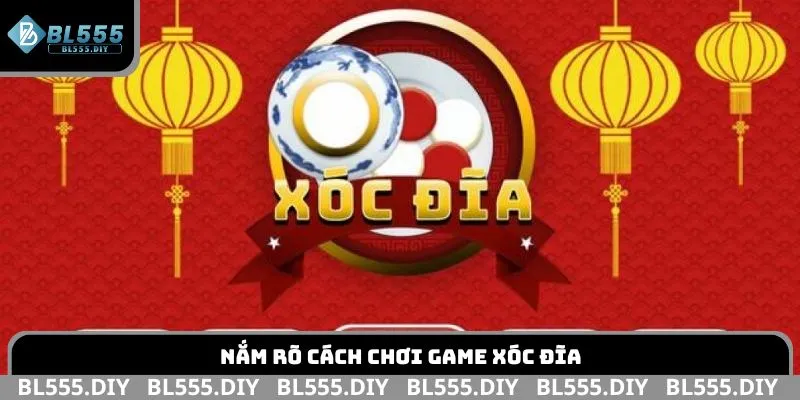 Nắm rõ cách chơi game Xóc Đĩa