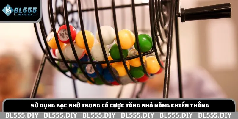 Sử dụng bạc nhớ trong cá cược tăng khả năng chiến thắng