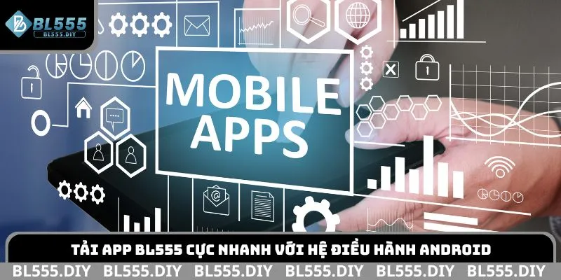 Tải app BL555 cực nhanh với hệ điều hành android