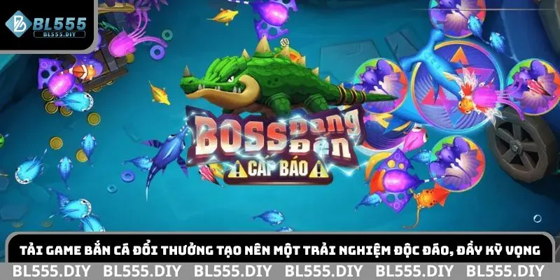 Tải game bắn cá đổi thưởng tạo nên một trải nghiệm độc đáo, đầy kỳ vọng