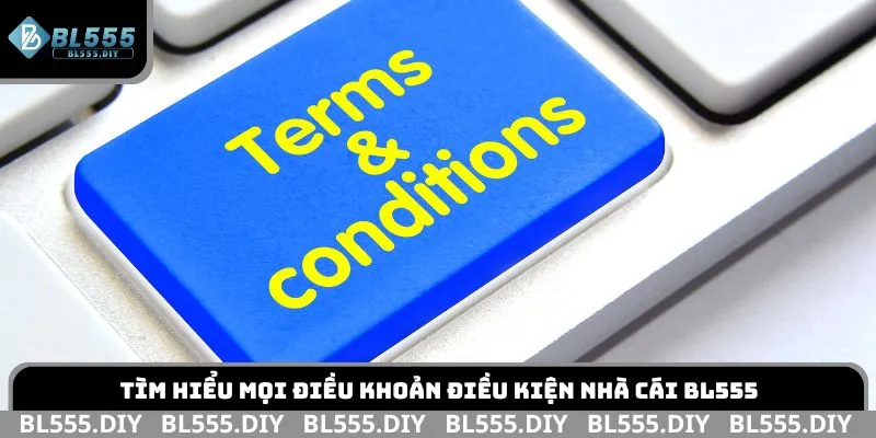 Tìm hiểu mọi điều khoản điều kiện nhà cái BL555