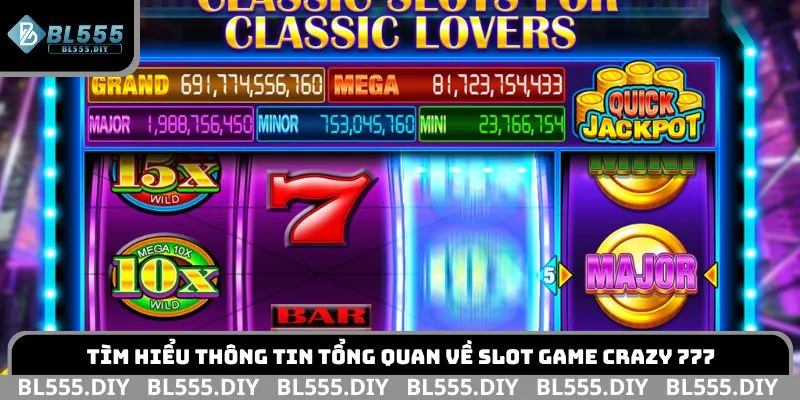 Tìm hiểu thông tin tổng quan về slot game Crazy 777