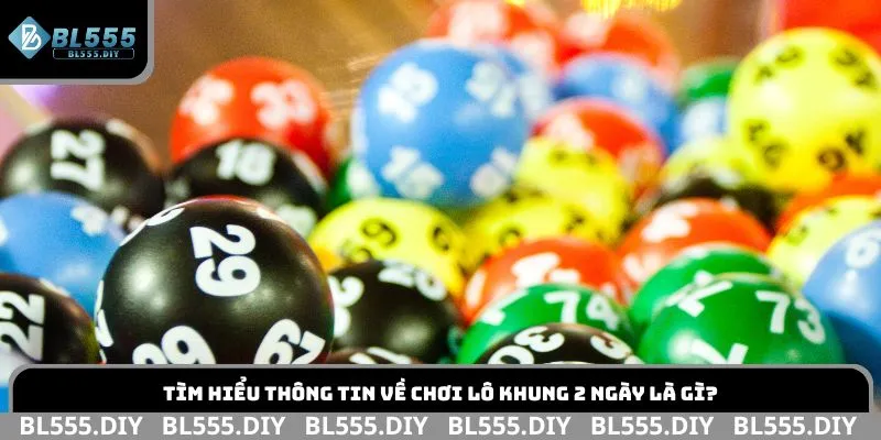 Tìm hiểu thông tin về chơi lô khung 2 ngày là gì?