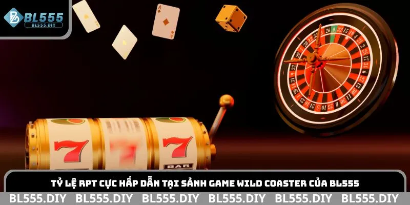 Tỷ lệ RTP cực hấp dẫn tại sảnh game Wild Coaster của BL555